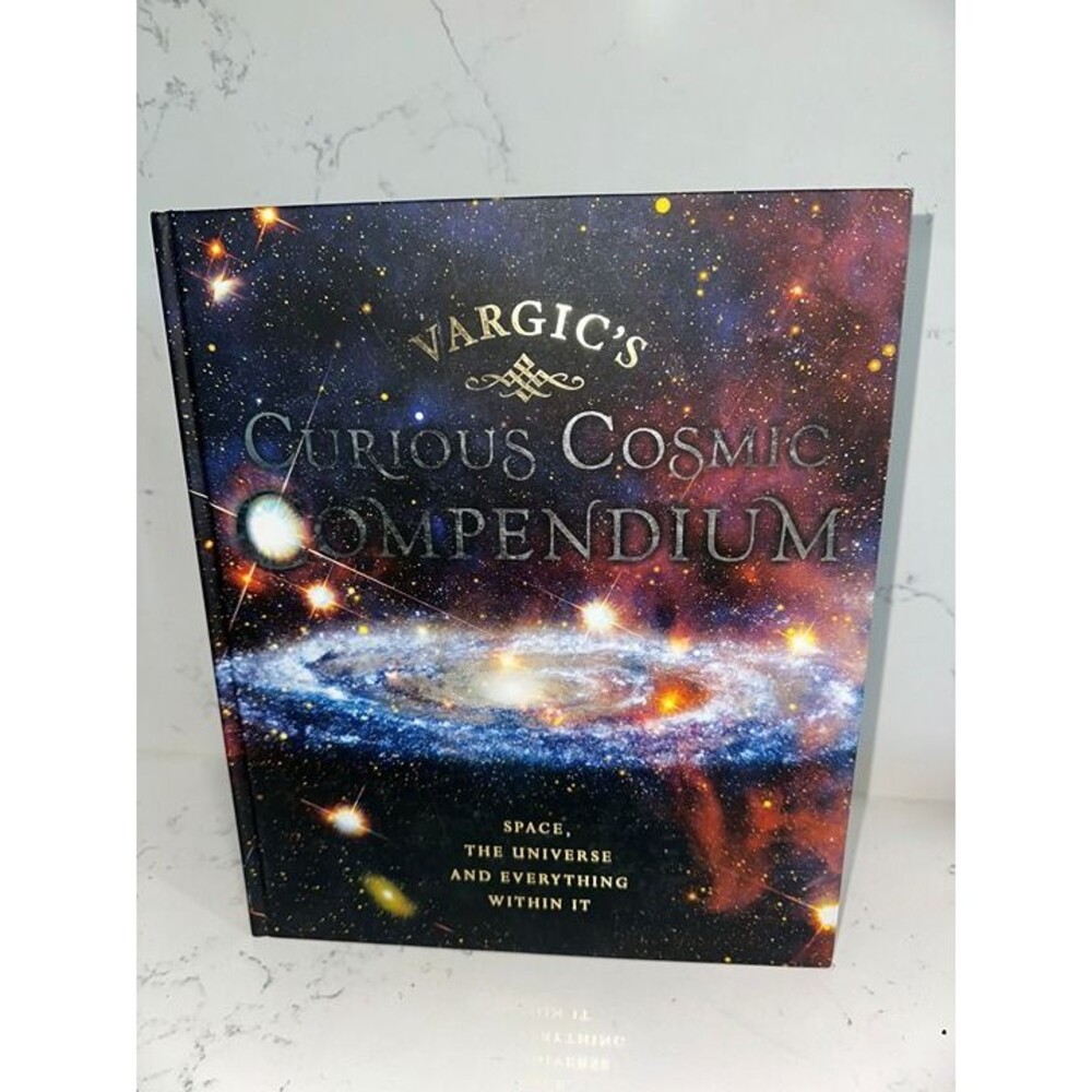Vargics Curious Cosmic Compendium: Space The Universe and Everything Within It